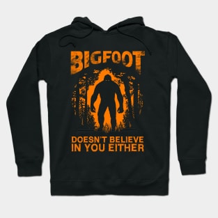 Bigfoot Doesnt Believe In You Either Hoodie